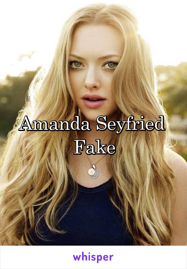 Amanda Seyfried Fake